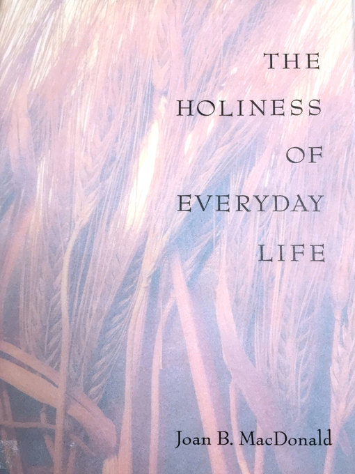 Title details for The Holiness of Everyday Life by Joan B. MacDonald - Available